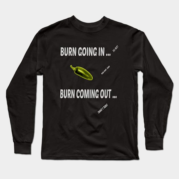 Jalapeno Burn In, Burn Out Apparel Long Sleeve T-Shirt by triviumproducts